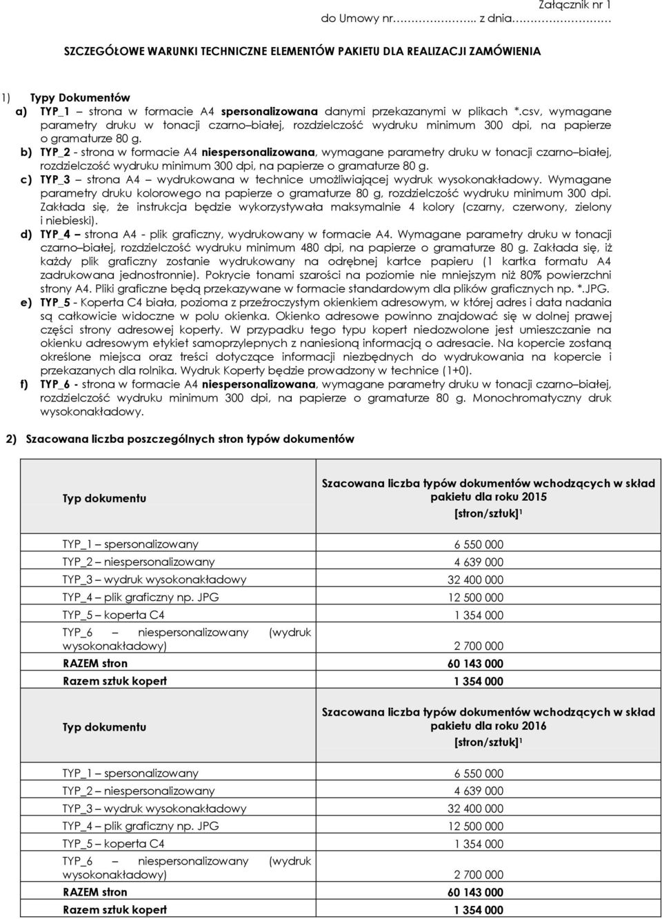 csv, wymagane parametry druku w tonacji czarno białej, rozdzielczość wydruku minimum 300 dpi, na papierze o gramaturze 80 g.