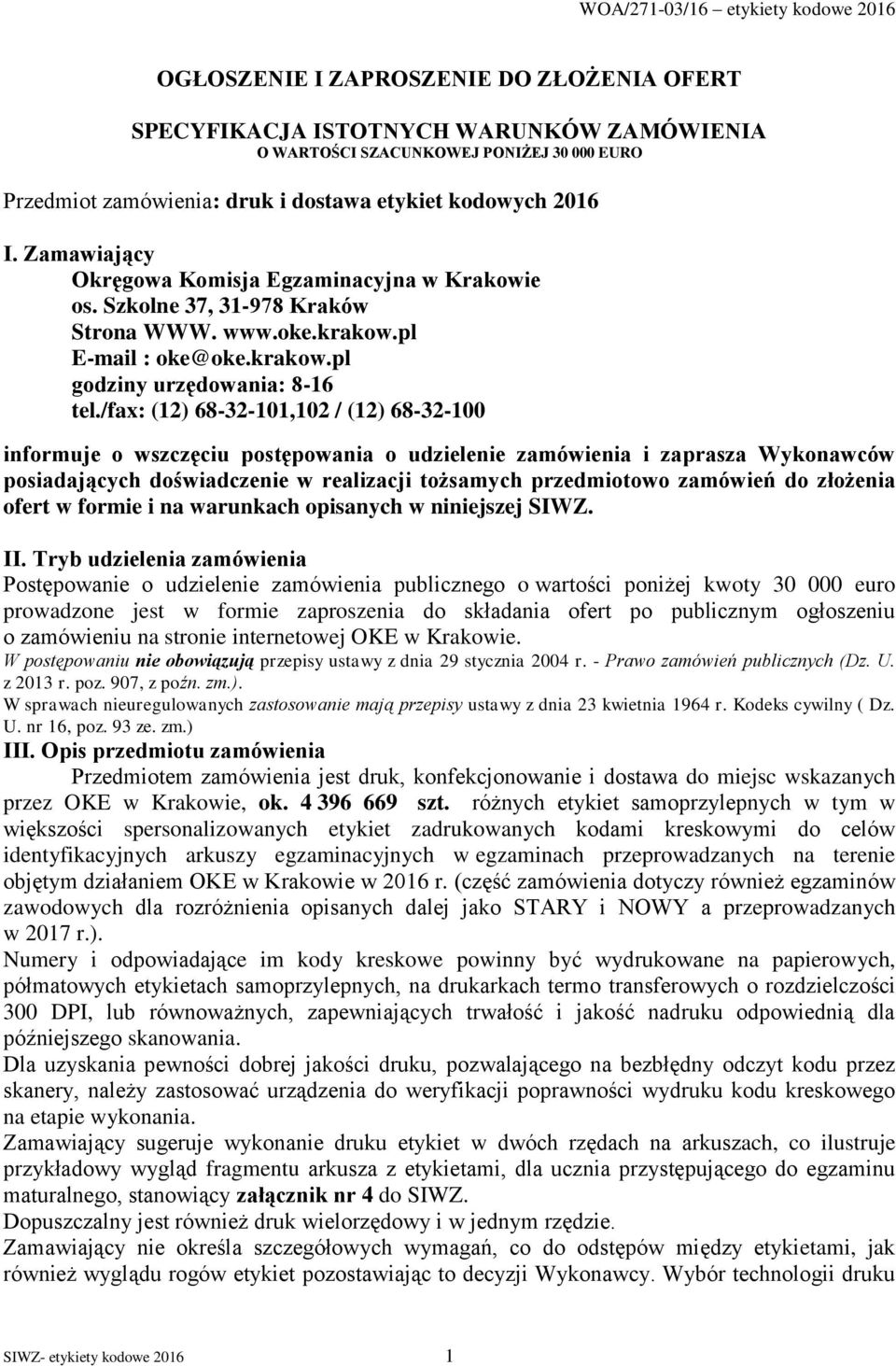 /fax: (12) 68-32-101,102 / (12) 68-32-100 informuje o wszczęciu postępowania o udzielenie zamówienia i zaprasza Wykonawców posiadających doświadczenie w realizacji tożsamych przedmiotowo zamówień do