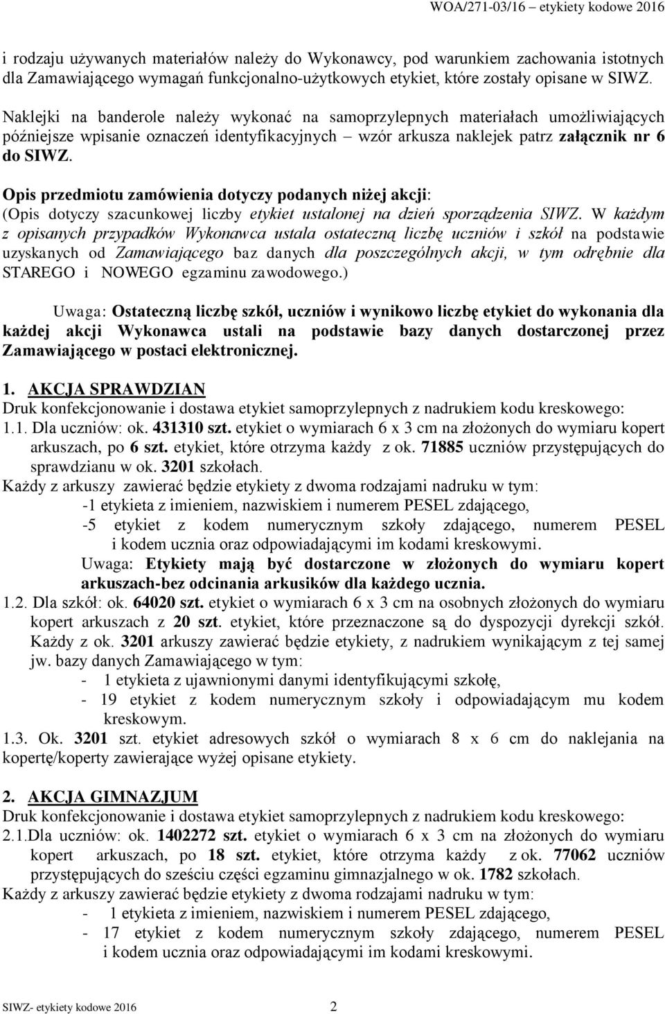 Opis przedmiotu zamówienia dotyczy podanych niżej akcji: (Opis dotyczy szacunkowej liczby etykiet ustalonej na dzień sporządzenia SIWZ.