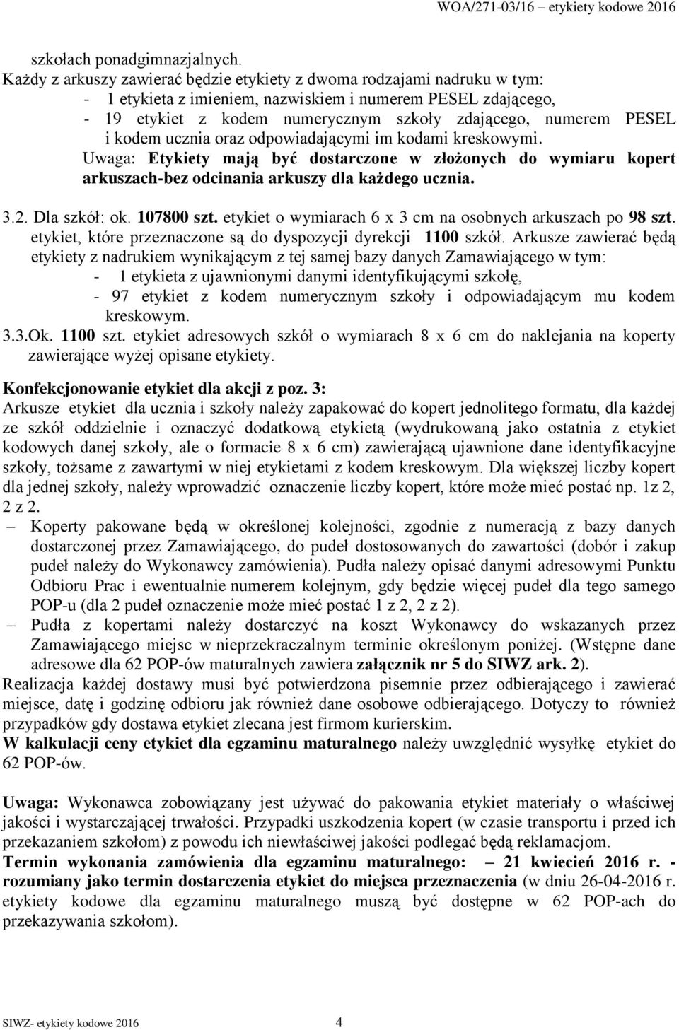 PESEL i kodem ucznia oraz odpowiadającymi im kodami kreskowymi. Uwaga: Etykiety mają być dostarczone w złożonych do wymiaru kopert arkuszach-bez odcinania arkuszy dla każdego ucznia. 3.2.