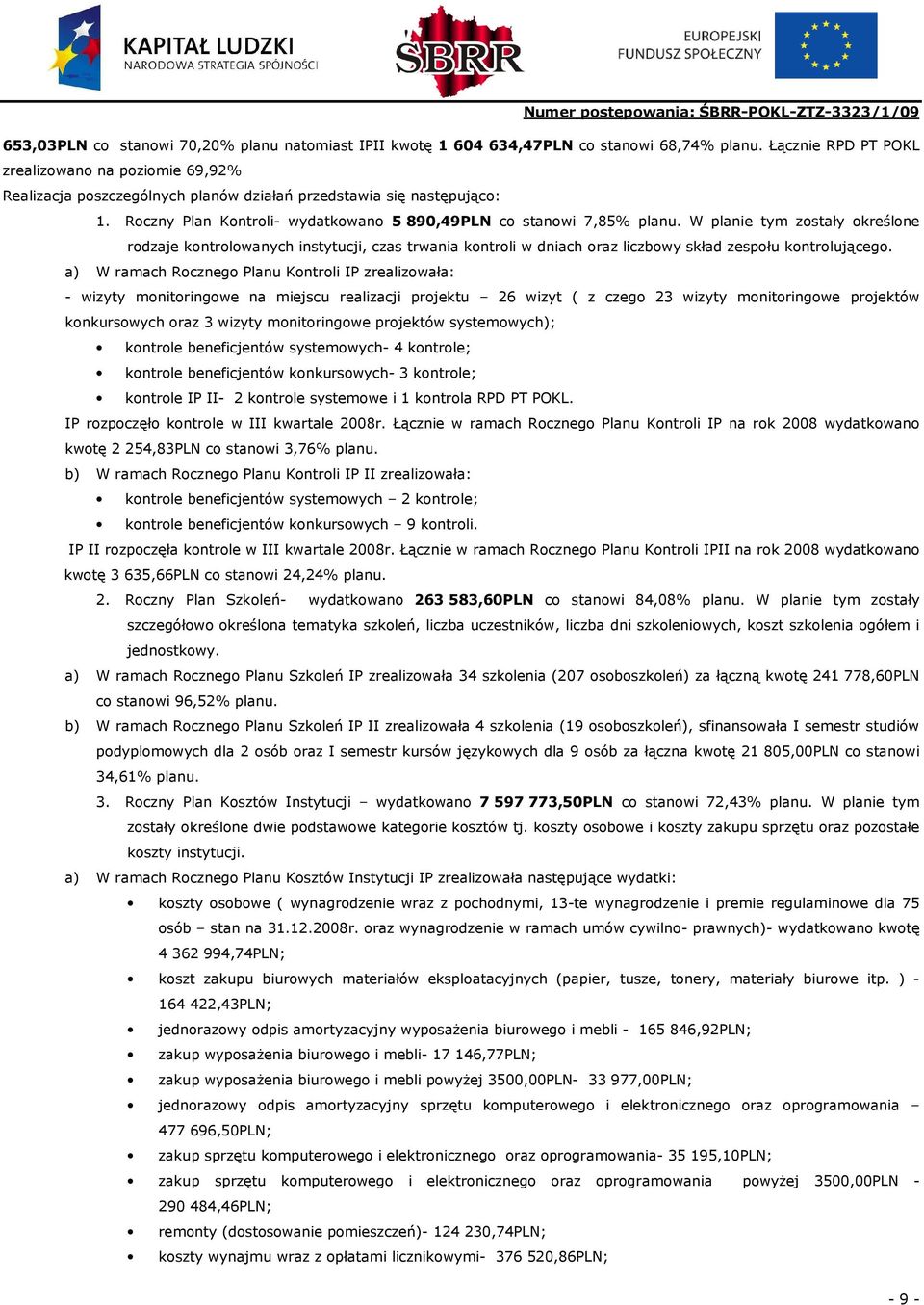 W planie tym zostały określone rodzaje kontrolowanych instytucji, czas trwania kontroli w dniach oraz liczbowy skład zespołu kontrolującego.