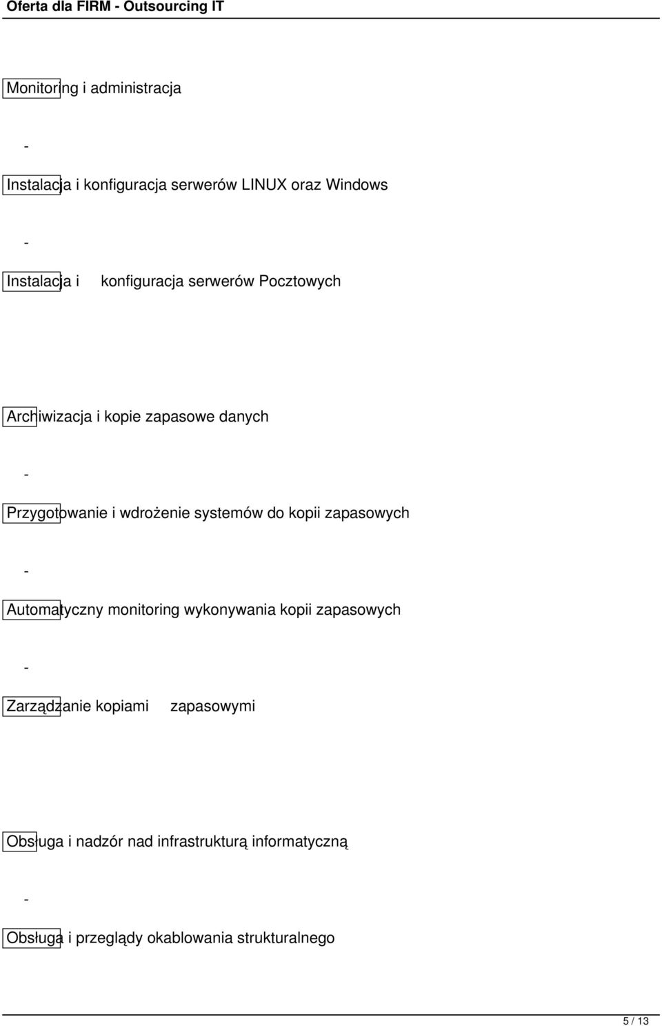 wdrożenie systemów do kopii zapasowych Automatyczny monitoring wykonywania kopii zapasowych Zarządzanie