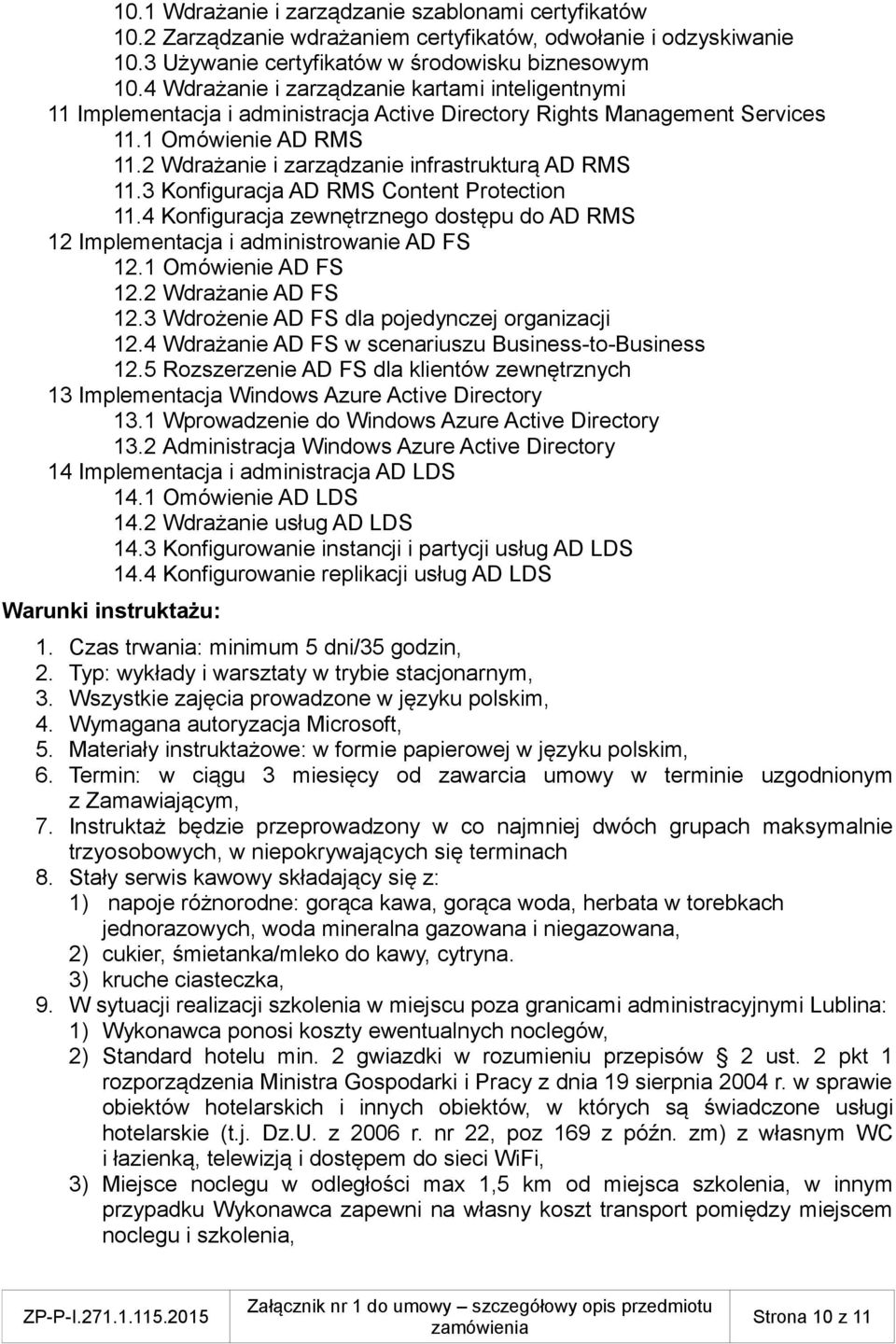 2 Wdrażanie i zarządzanie infrastrukturą AD RMS 11.3 Konfiguracja AD RMS Content Protection 11.4 Konfiguracja zewnętrznego dostępu do AD RMS 12 Implementacja i administrowanie AD FS 12.