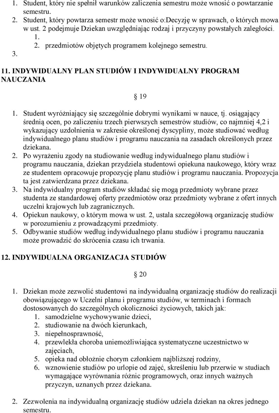 INDYWIDUALNY PLAN STUDIÓW I INDYWIDUALNY PROGRAM NAUCZANIA 19 1. Student wyróżniający się szczególnie dobrymi wynikami w nauce, tj.