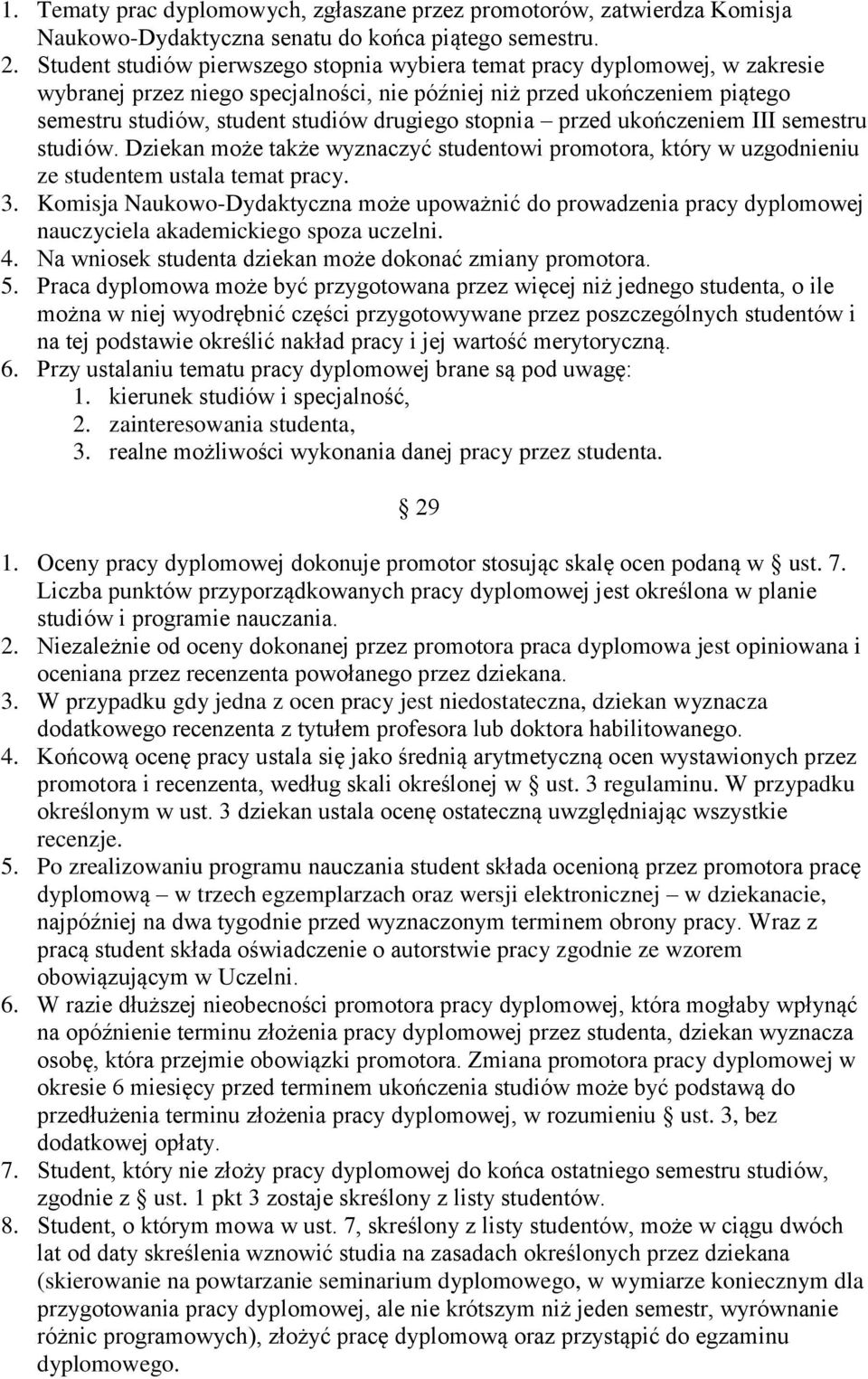 stopnia przed ukończeniem III semestru studiów. Dziekan może także wyznaczyć studentowi promotora, który w uzgodnieniu ze studentem ustala temat pracy. 3.