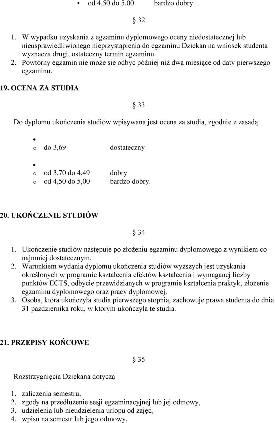 Powtórny egzamin nie może się odbyć później niż dwa miesiące od daty pierwszego egzaminu. 19.