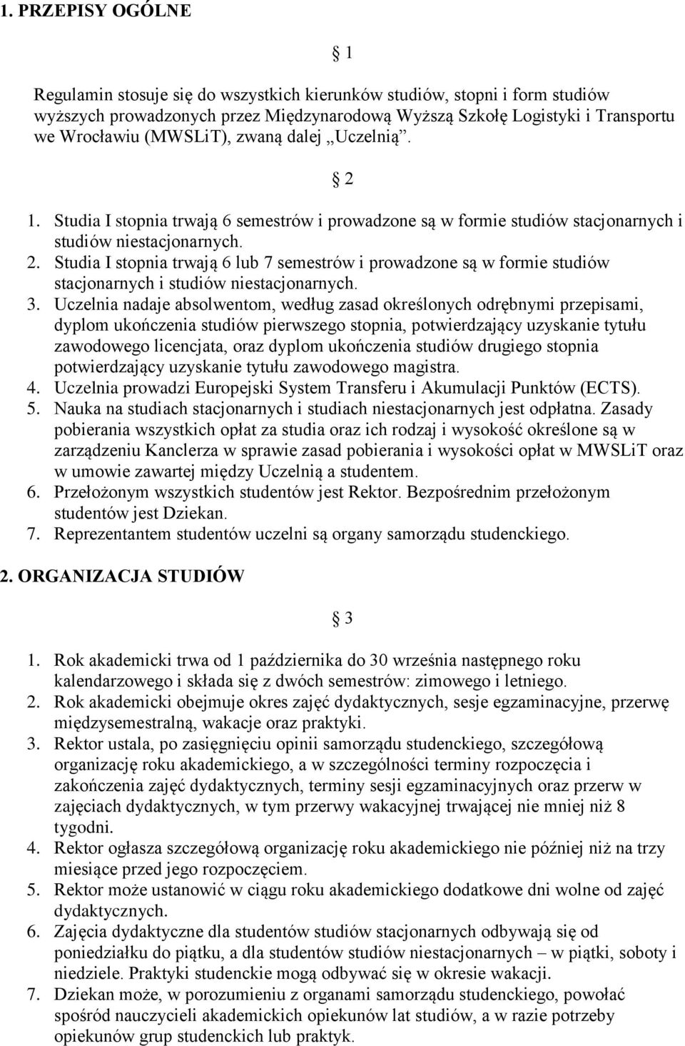 3. Uczelnia nadaje absolwentom, według zasad określonych odrębnymi przepisami, dyplom ukończenia studiów pierwszego stopnia, potwierdzający uzyskanie tytułu zawodowego licencjata, oraz dyplom