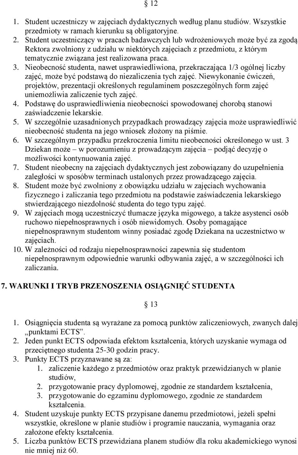 Nieobecność studenta, nawet usprawiedliwiona, przekraczająca 1/3 ogólnej liczby zajęć, może być podstawą do niezaliczenia tych zajęć.