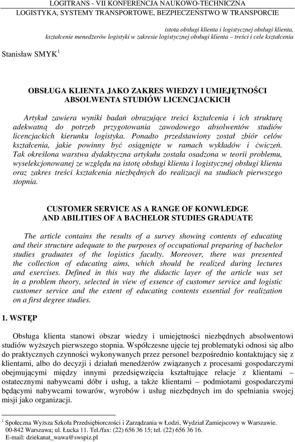 ich strukturę adekwatną do potrzeb przygotowania zawodowego absolwentów studiów licencjackich kierunku logistyka.