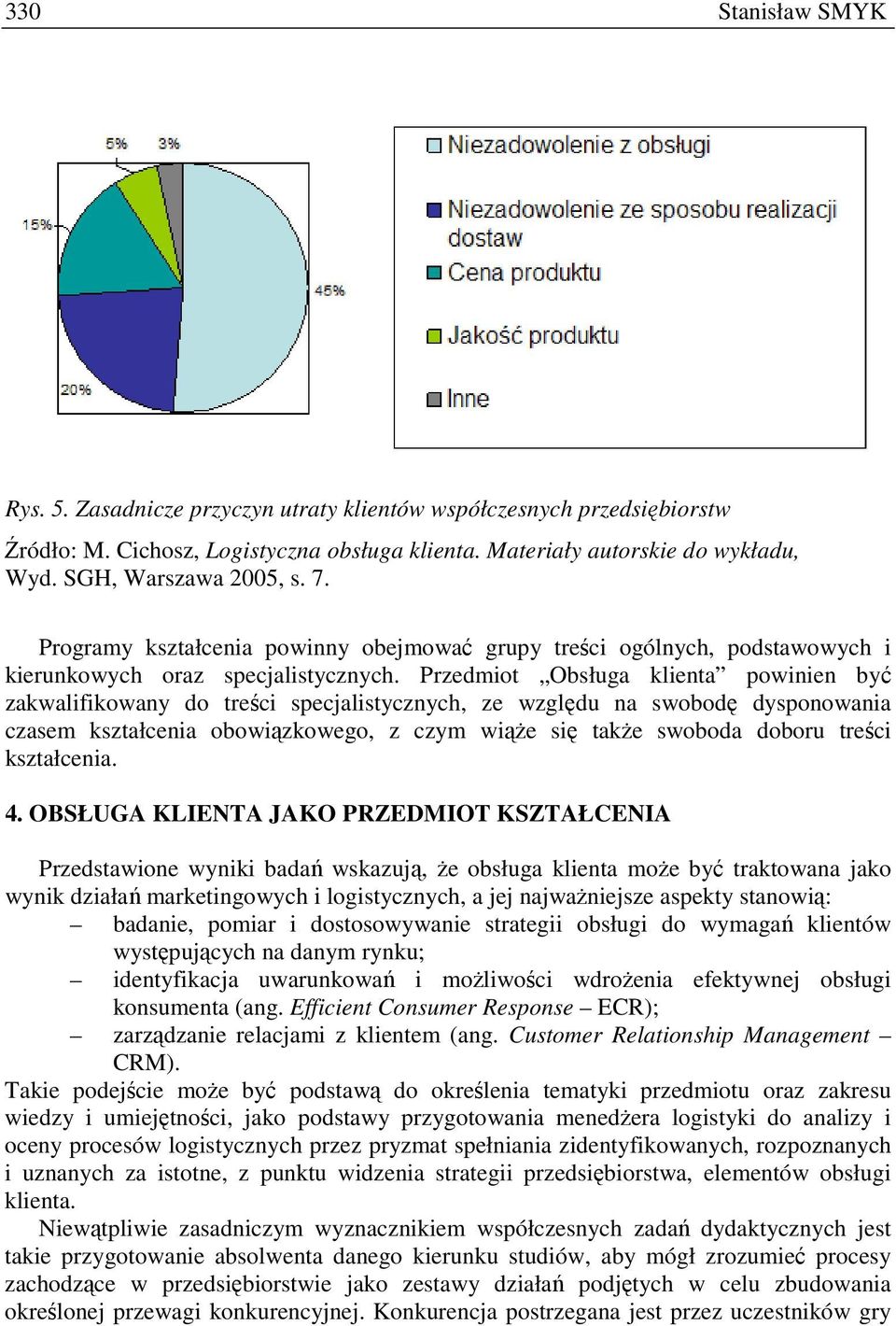 Przedmiot Obsługa powinien być zakwalifikowany do treści specjalistycznych, ze względu na swobodę dysponowania czasem kształcenia obowiązkowego, z czym wiąŝe się takŝe swoboda doboru treści