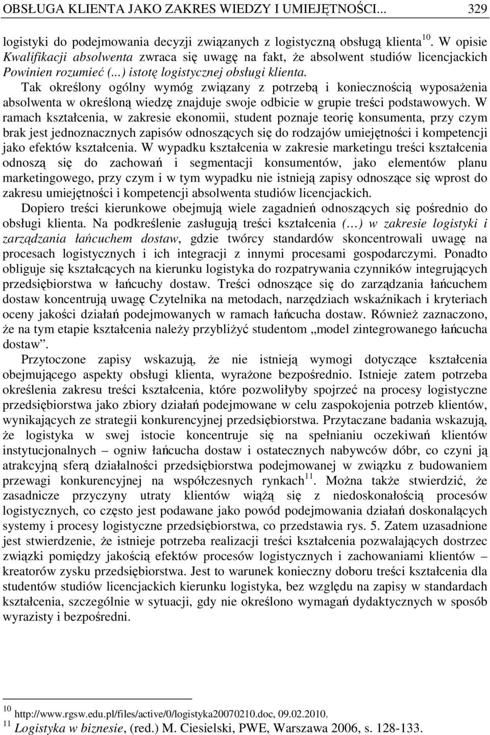 Tak określony ogólny wymóg związany z potrzebą i koniecznością wyposaŝenia absolwenta w określoną wiedzę znajduje swoje odbicie w grupie treści podstawowych.