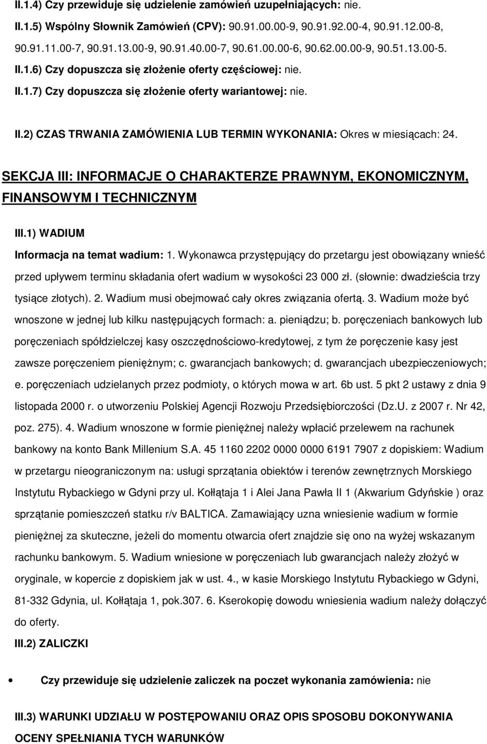 SEKCJA III: INFORMACJE O CHARAKTERZE PRAWNYM, EKONOMICZNYM, FINANSOWYM I TECHNICZNYM III.1) WADIUM Informacja na temat wadium: 1.