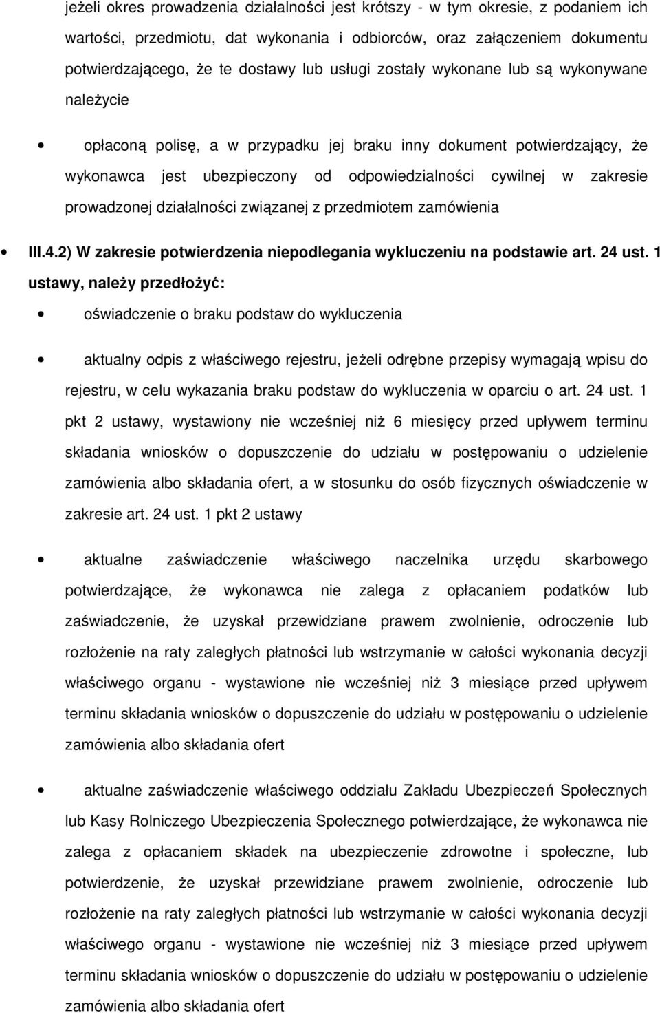 prowadzonej działalności związanej z przedmiotem zamówienia III.4.2) W zakresie potwierdzenia niepodlegania wykluczeniu na podstawie art. 24 ust.