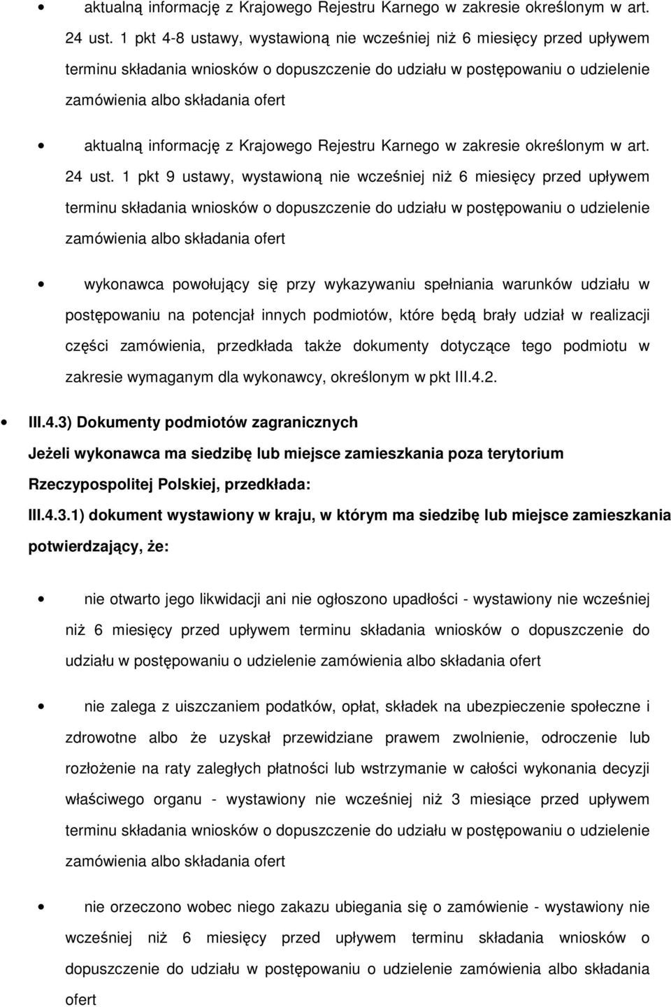 warunków udziału w postępowaniu na potencjał innych podmiotów, które będą brały udział w realizacji części zamówienia, przedkłada także dokumenty dotyczące tego podmiotu w zakresie wymaganym dla