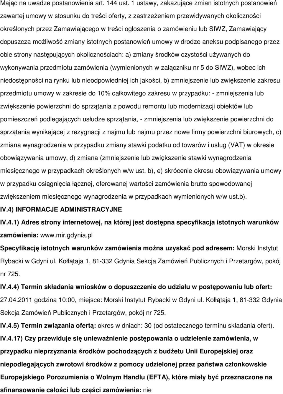 zamówieniu lub SIWZ, Zamawiający dopuszcza możliwość zmiany istotnych postanowień umowy w drodze aneksu podpisanego przez obie strony następujących okolicznościach: a) zmiany środków czystości