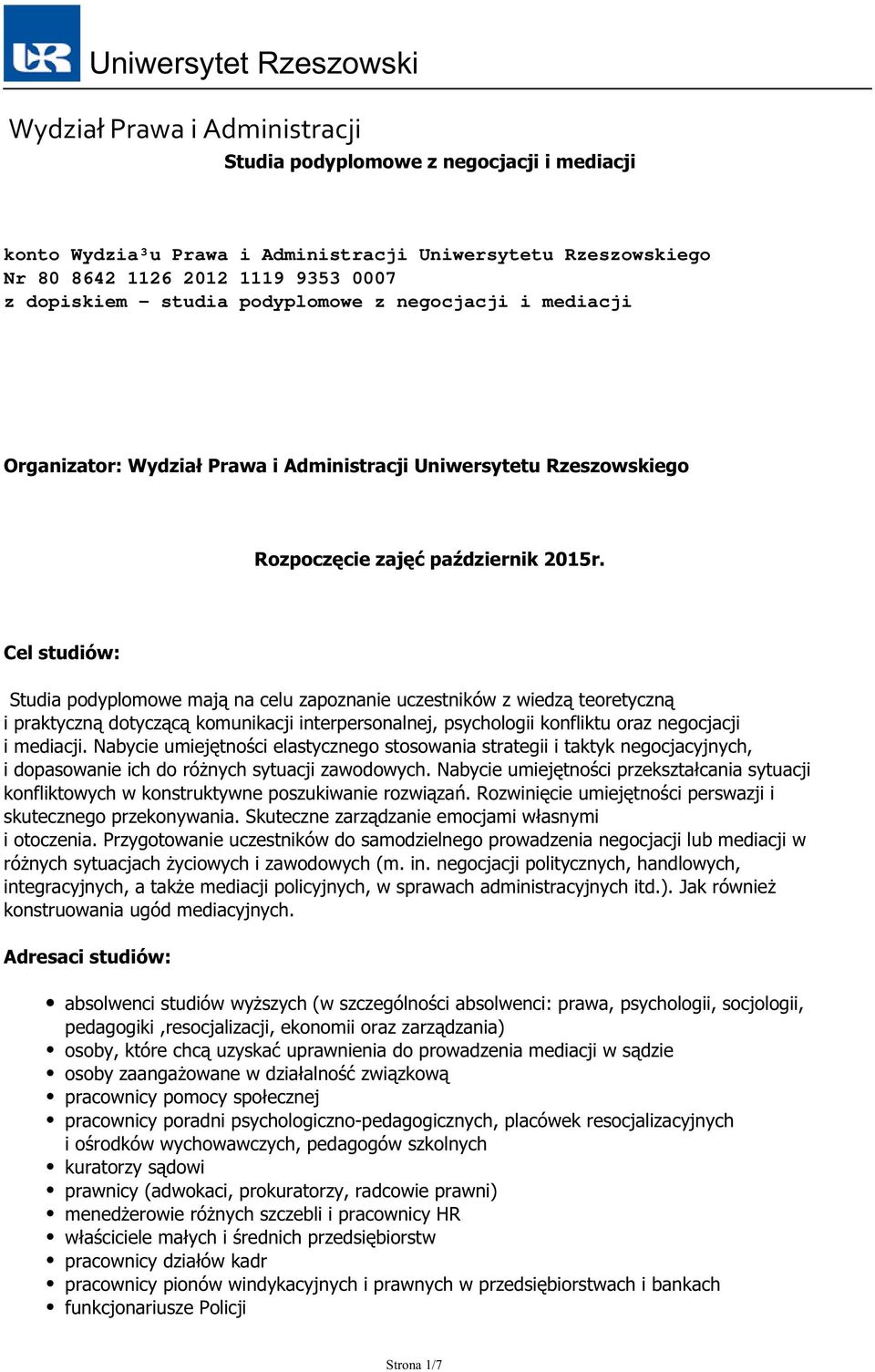 Cel studiów: Studia podyplomowe mają na celu zapoznanie uczestników z wiedzą teoretyczną i praktyczną dotyczącą komunikacji interpersonalnej, psychologii konfliktu oraz negocjacji i mediacji.