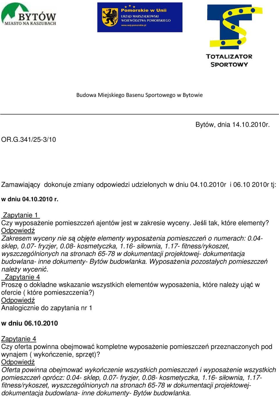 07- fryzjer, 0.08- kosmetyczka, 1.16- siłownia, 1.17- fitness/rykoszet, wyszczególnionych na stronach 65-78 w dokumentacji projektowej- dokumentacja budowlana- inne dokumenty- Bytów budowlanka.