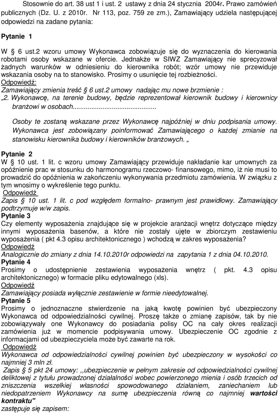 JednakŜe w SIWZ Zamawiający nie sprecyzował Ŝadnych warunków w odniesieniu do kierownika robót; wzór umowy nie przewiduje wskazania osoby na to stanowisko. Prosimy o usunięcie tej rozbieŝności.