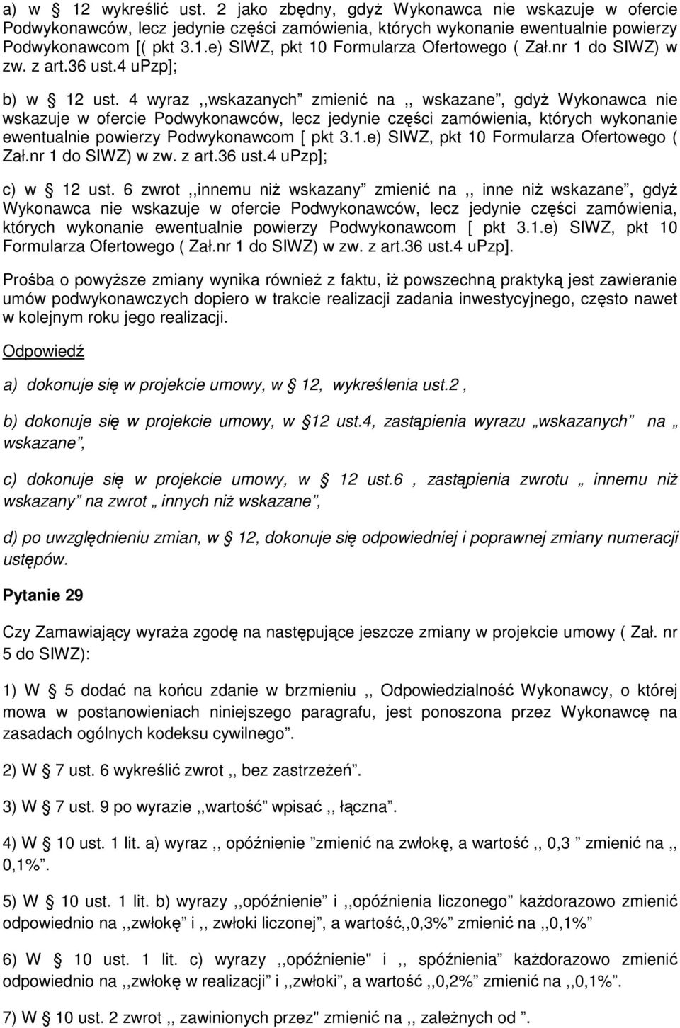 4 wyraz,,wskazanych zmienić na,, wskazane, gdyŝ Wykonawca nie wskazuje w ofercie Podwykonawców, lecz jedynie części zamówienia, których wykonanie ewentualnie powierzy Podwykonawcom [ pkt 3.1.