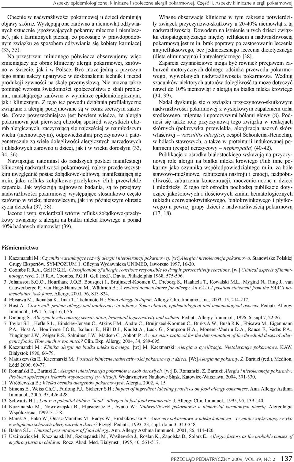 kobiety karmiącej (33, 35). Na przestrzeni minionego półwiecza obserwujemy więc zmieniający się obraz kliniczny alergii pokarmowej, zarówno w świecie, jak i w Polsce.