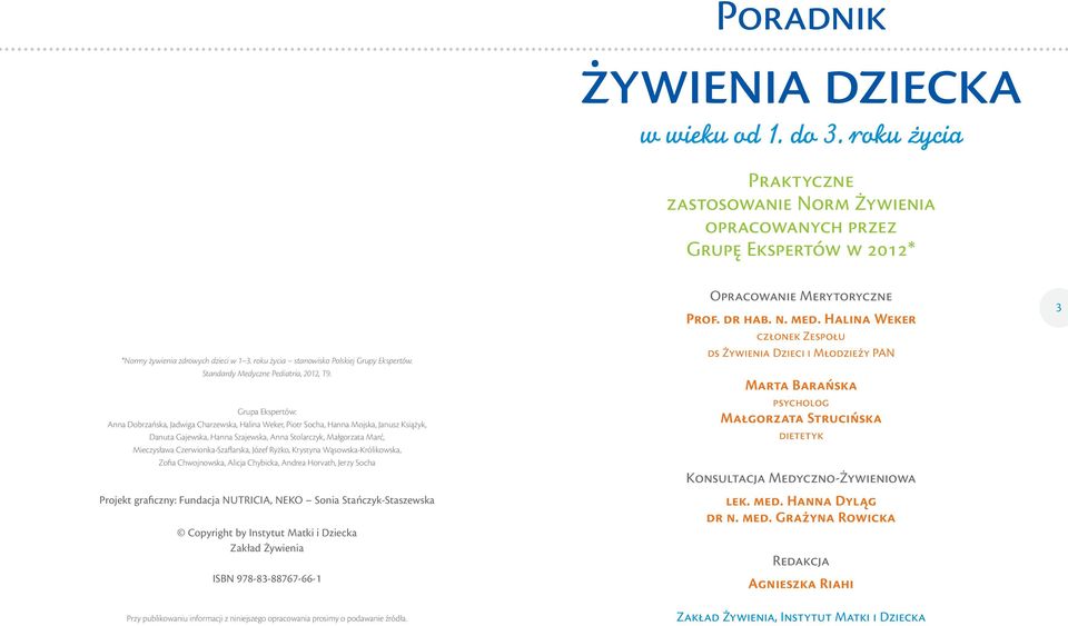 Grupa Ekspertów: Anna Dobrzańska, Jadwiga Charzewska, Halina Weker, Piotr Socha, Hanna Mojska, Janusz Książyk, Danuta Gajewska, Hanna Szajewska, Anna Stolarczyk, Małgorzata Marć, Mieczysława