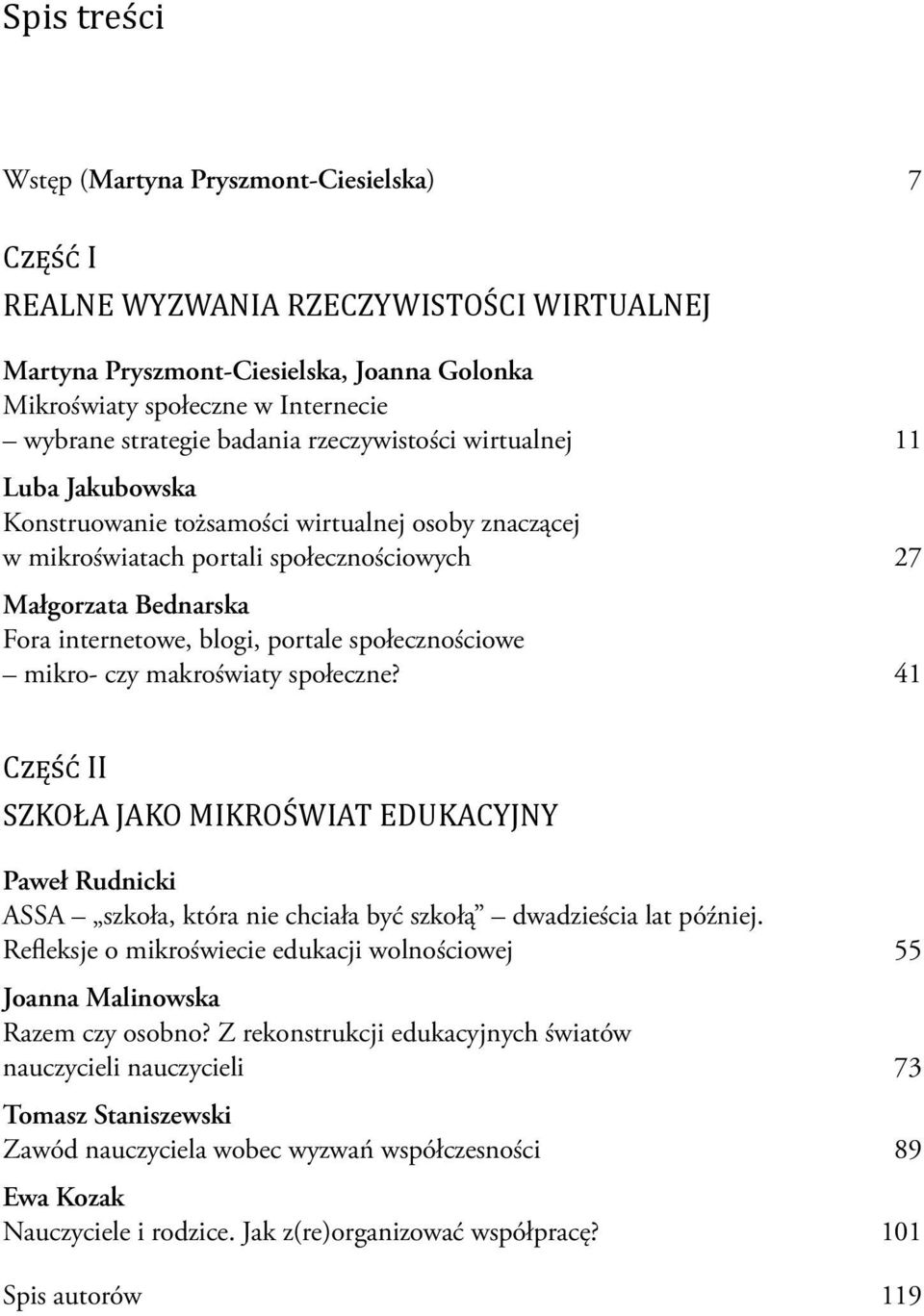 portale społecznościowe mikro- czy makroświaty społeczne? 41 Część II Szkoła jako mikroświat edukacyjny Paweł Rudnicki ASSA szkoła, która nie chciała być szkołą dwadzieścia lat później.