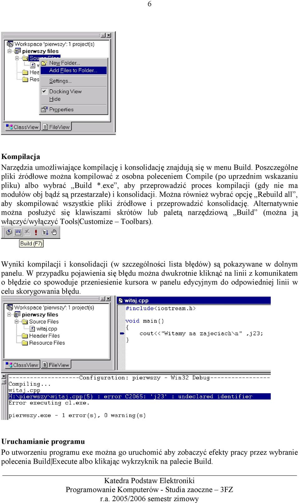 exe, aby przeprowadzić proces kompilacji (gdy nie ma modułów obj bądź są przestarzałe) i konsolidacji.