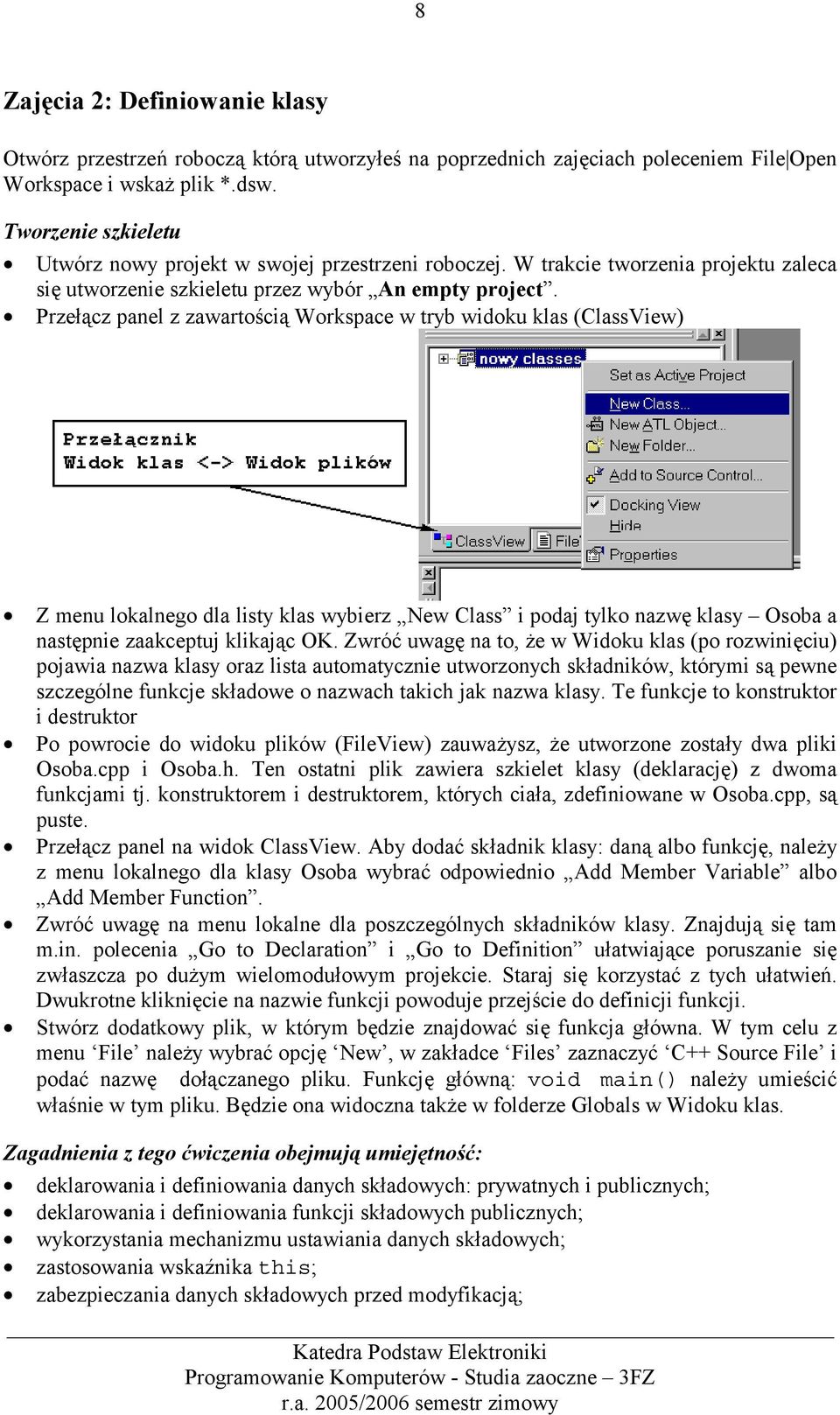 Przełącz panel z zawartością Workspace w tryb widoku klas (ClassView) Z menu lokalnego dla listy klas wybierz New Class i podaj tylko nazwę klasy Osoba a następnie zaakceptuj klikając OK.