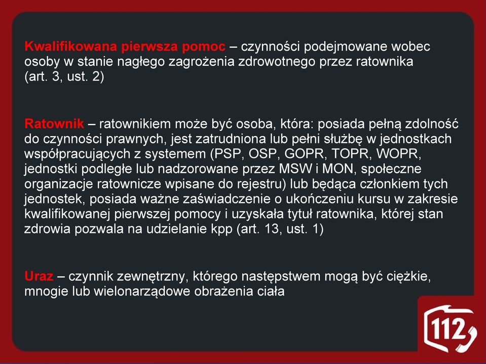 TOPR, WOPR, jednostki podległe lub nadzorowane przez MSW i MON, społeczne organizacje ratownicze wpisane do rejestru) lub będąca członkiem tych jednostek, posiada ważne zaświadczenie o