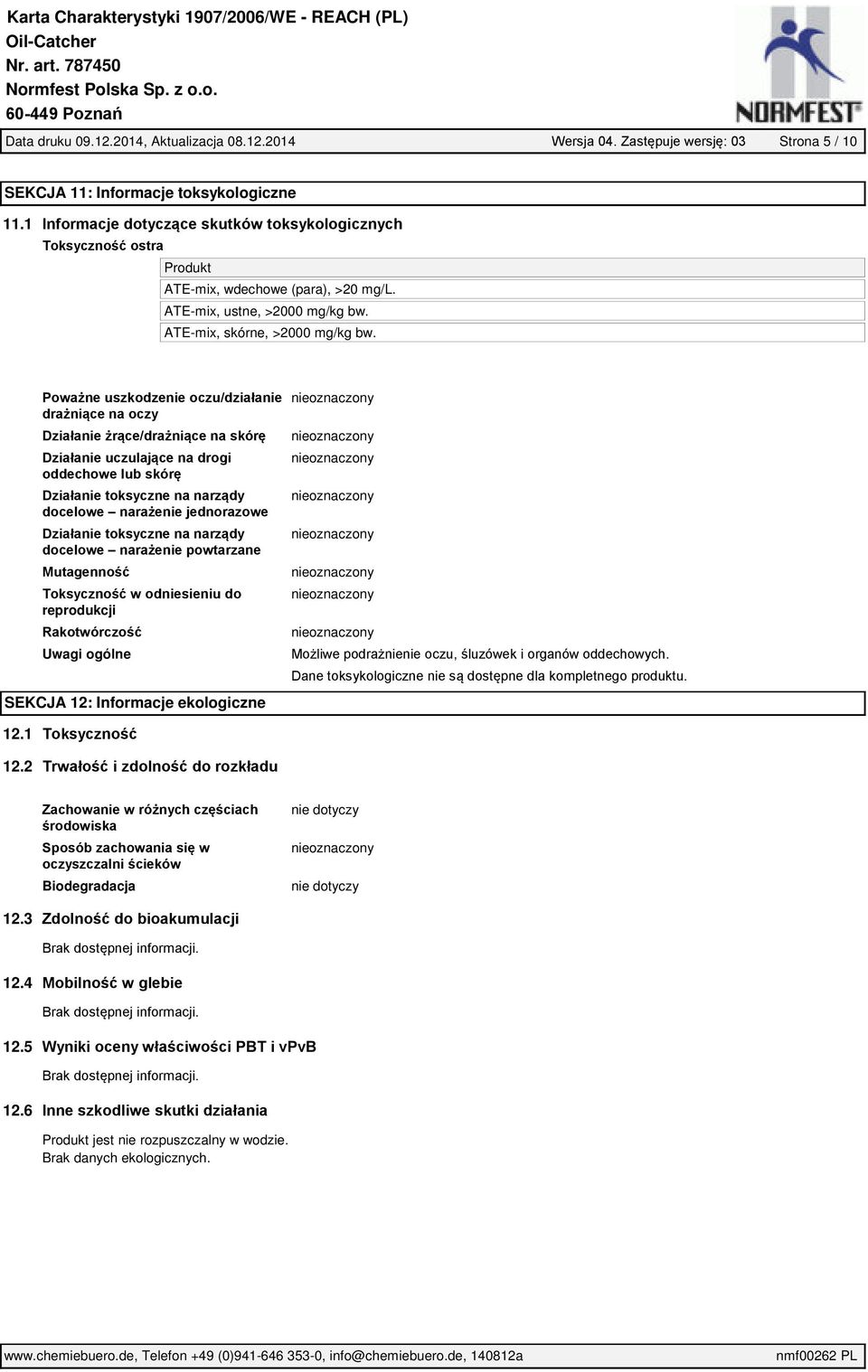 Poważne uszkodzenie oczu/działanie drażniące na oczy Działanie żrące/drażniące na skórę Działanie uczulające na drogi oddechowe lub skórę Działanie toksyczne na narządy docelowe narażenie jednorazowe