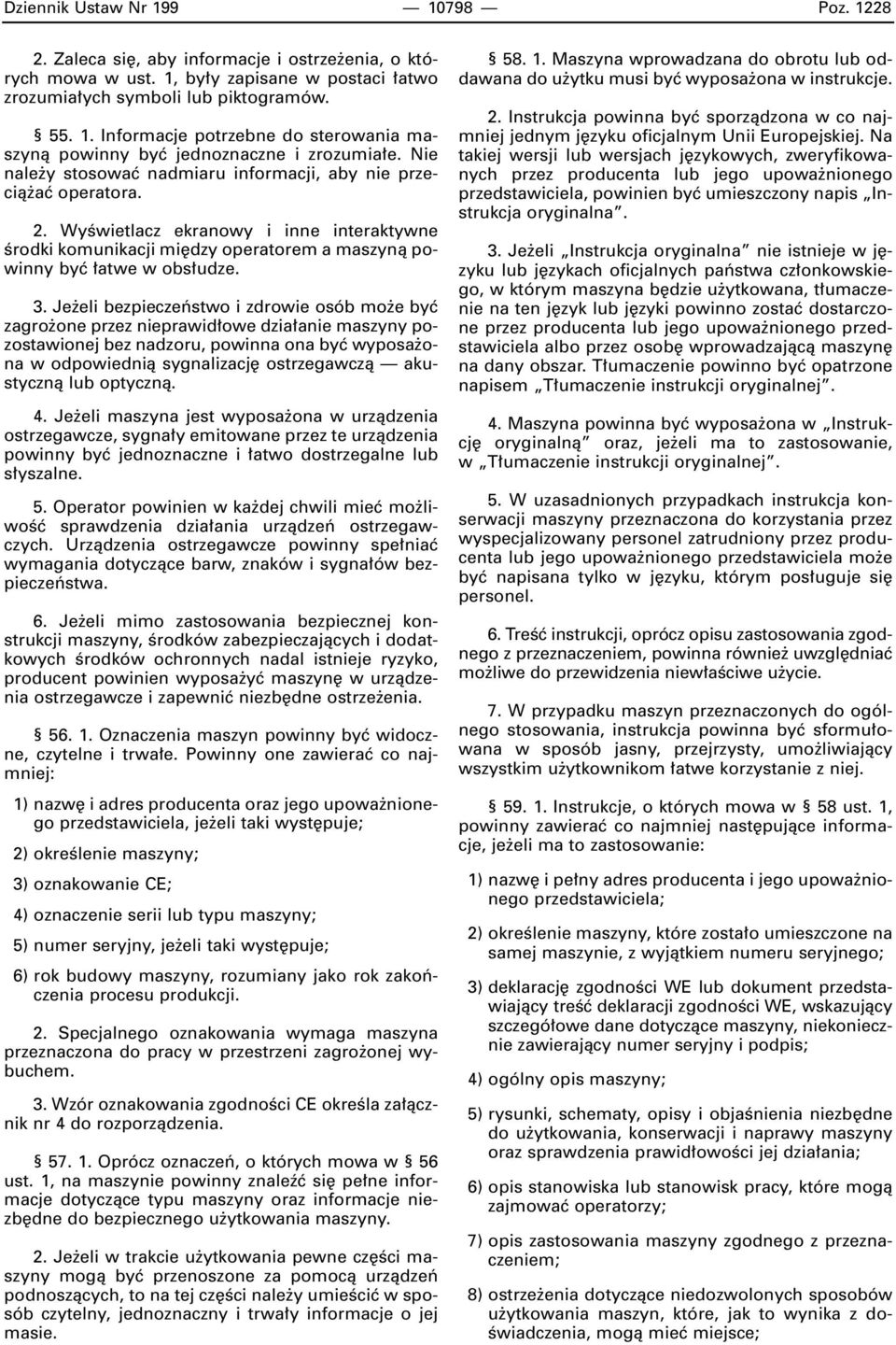 Je eli bezpieczeƒstwo i zdrowie osób mo e byç zagro one przez nieprawid owe dzia anie maszyny pozostawionej bez nadzoru, powinna ona byç wyposa ona w odpowiednià sygnalizacj ostrzegawczà akustycznà