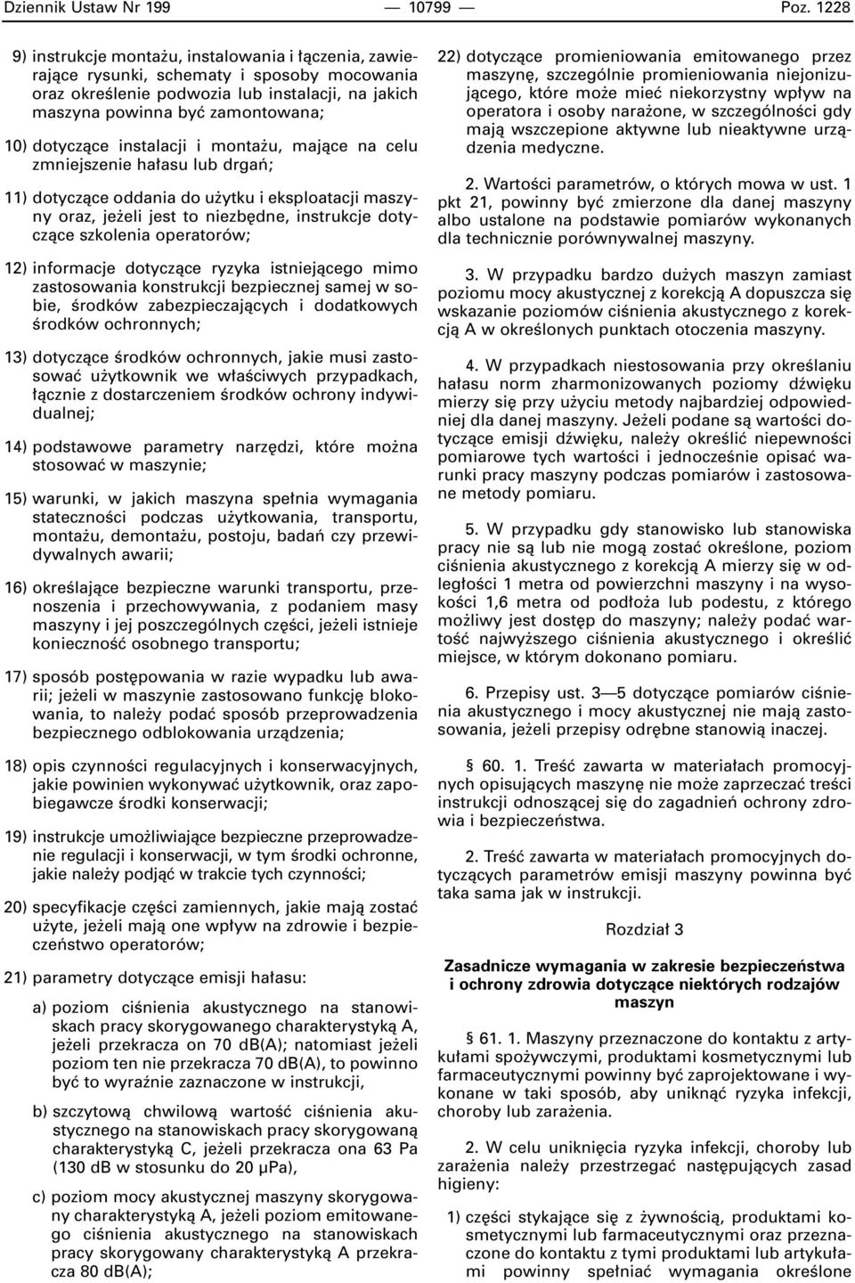 instalacji i monta u, majàce na celu zmniejszenie ha asu lub drgaƒ; 11) dotyczàce oddania do u ytku i eksploatacji maszyny oraz, je eli jest to niezb dne, instrukcje dotyczàce szkolenia operatorów;