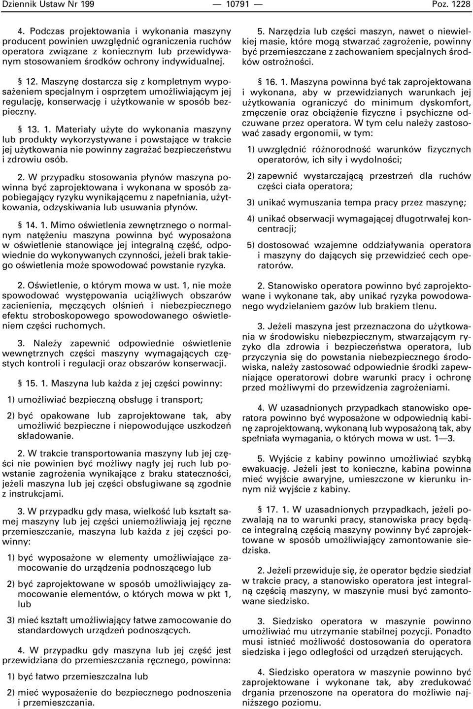 Maszyn dostarcza si z kompletnym wyposa eniem specjalnym i osprz tem umo liwiajàcym jej regulacj, konserwacj i u ytkowanie w sposób bezpieczny. 13