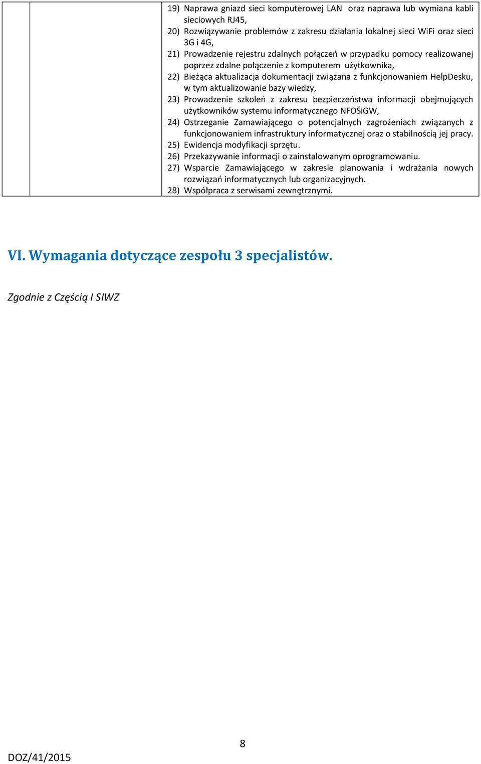 aktualizowanie bazy wiedzy, 23) Prowadzenie szkoleń z zakresu bezpieczeństwa informacji obejmujących użytkowników systemu informatycznego NFOŚiGW, 24) Ostrzeganie Zamawiającego o potencjalnych