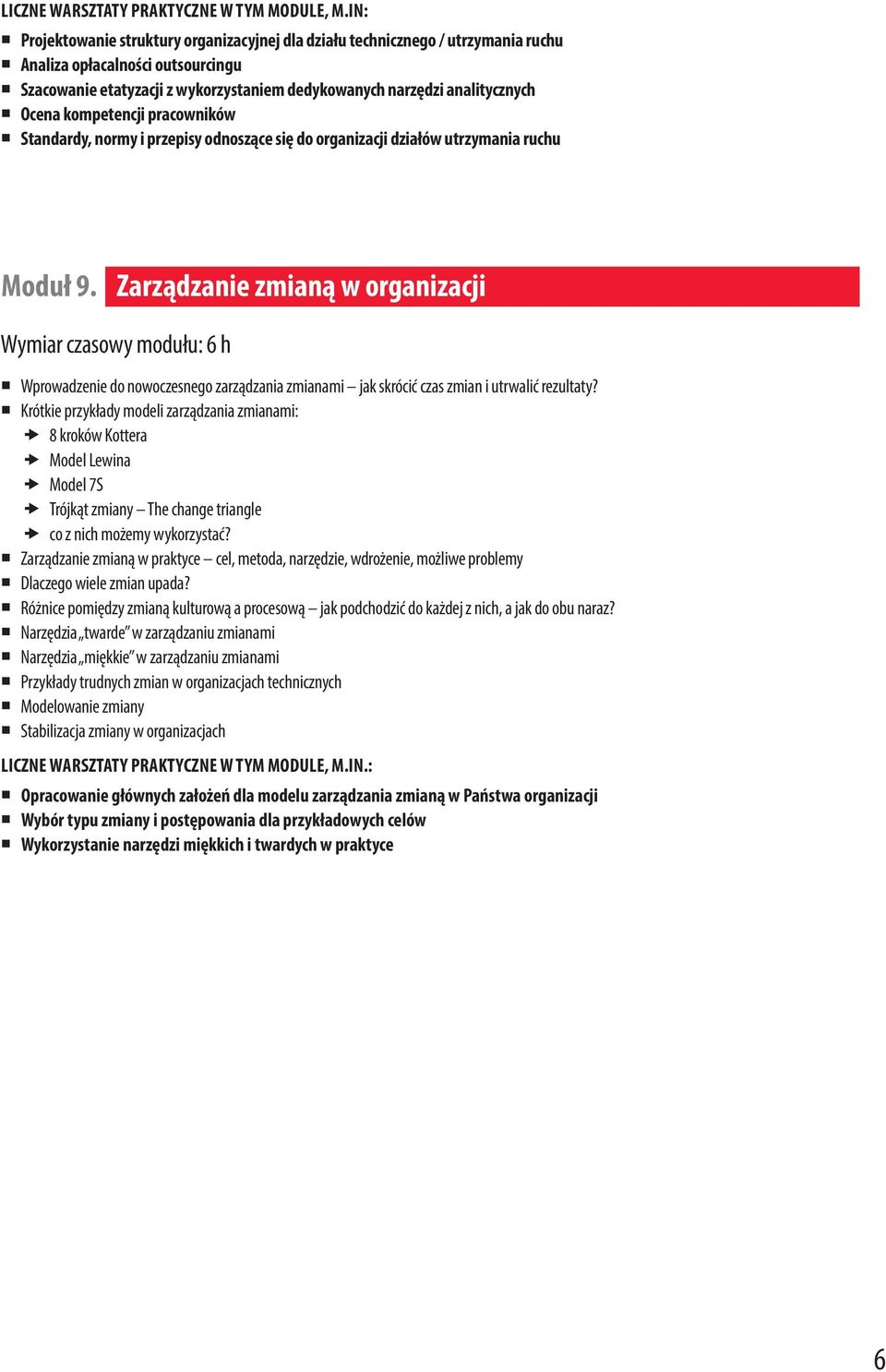 Zarządzanie zmianą w organizacji Wymiar czasowy modułu: 6 h Wprowadzenie do nowoczesnego zarządzania zmianami jak skrócić czas zmian i utrwalić rezultaty?