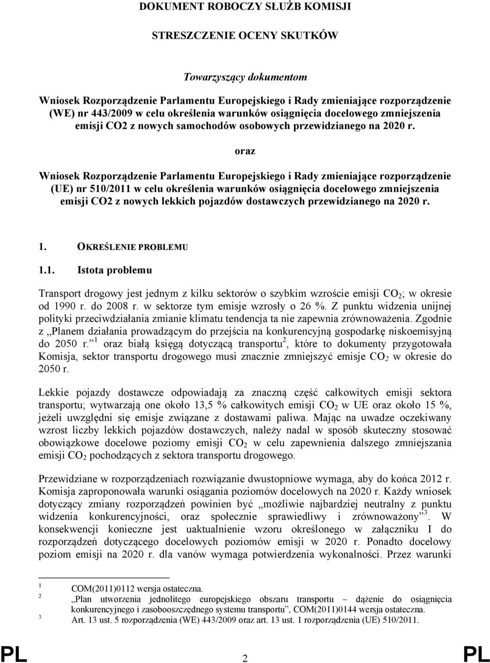 oraz Wniosek Rozporządzenie Parlamentu Europejskiego i Rady zmieniające rozporządzenie (UE) nr 510/2011 w celu określenia warunków osiągnięcia docelowego zmniejszenia emisji CO2 z nowych lekkich