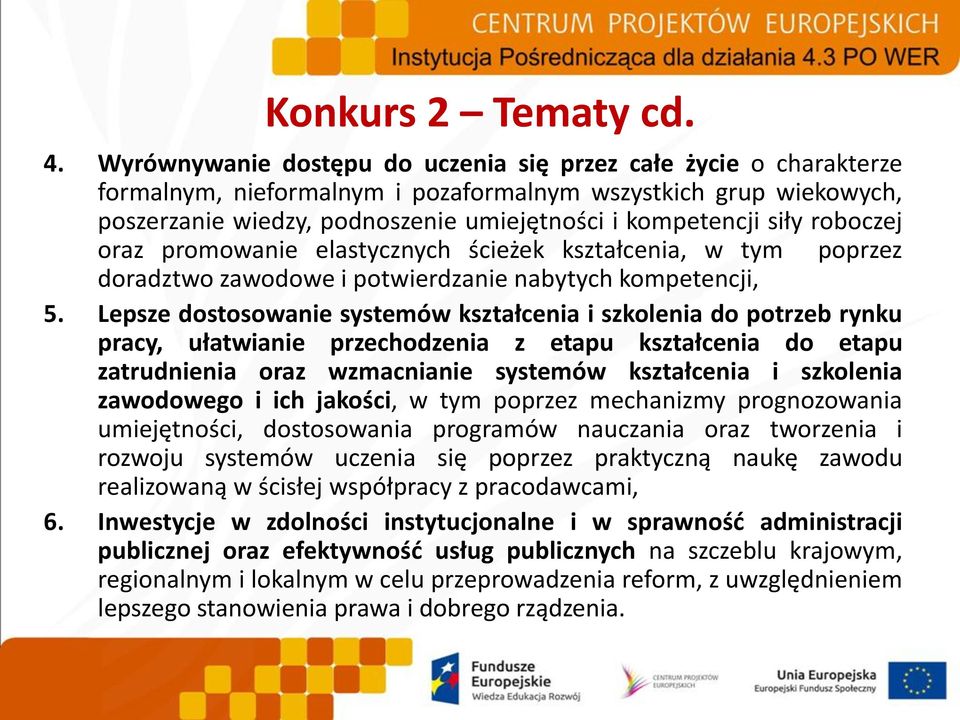 roboczej oraz promowanie elastycznych ścieżek kształcenia, w tym poprzez doradztwo zawodowe i potwierdzanie nabytych kompetencji, 5.