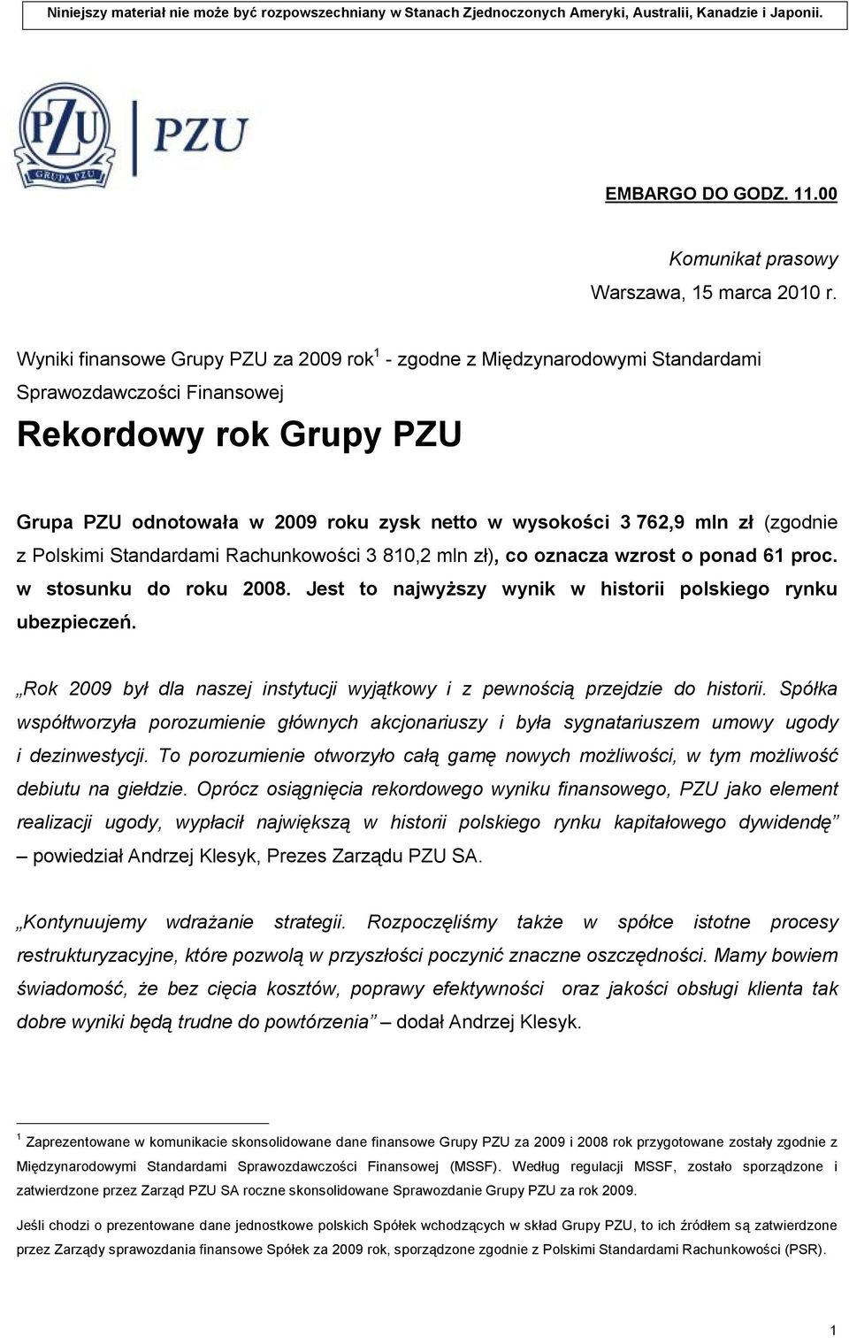 mln zł (zgodnie z Polskimi Standardami Rachunkowości 3 810,2 mln zł), co oznacza wzrost o ponad 61 proc. w stosunku do roku 2008. Jest to najwyższy wynik w historii polskiego rynku ubezpieczeń.