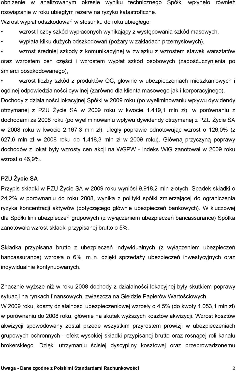 wzrost średniej szkody z komunikacyjnej w związku z wzrostem stawek warsztatów oraz wzrostem cen części i wzrostem wypłat szkód osobowych (zadośćuczynienia po śmierci poszkodowanego), wzrost liczby