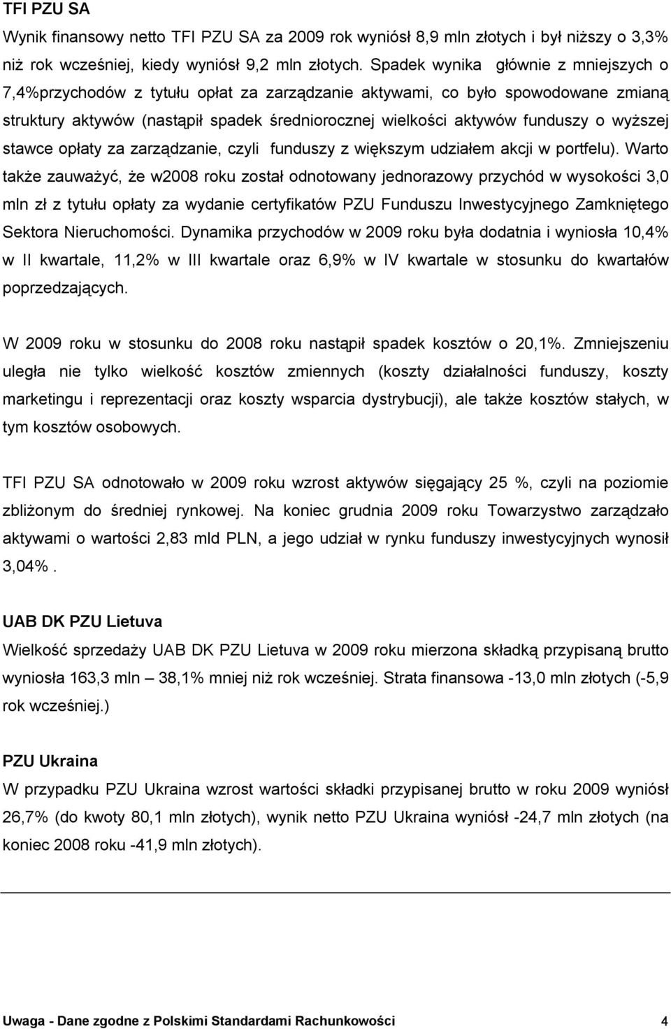 wyższej stawce opłaty za zarządzanie, czyli funduszy z większym udziałem akcji w portfelu).