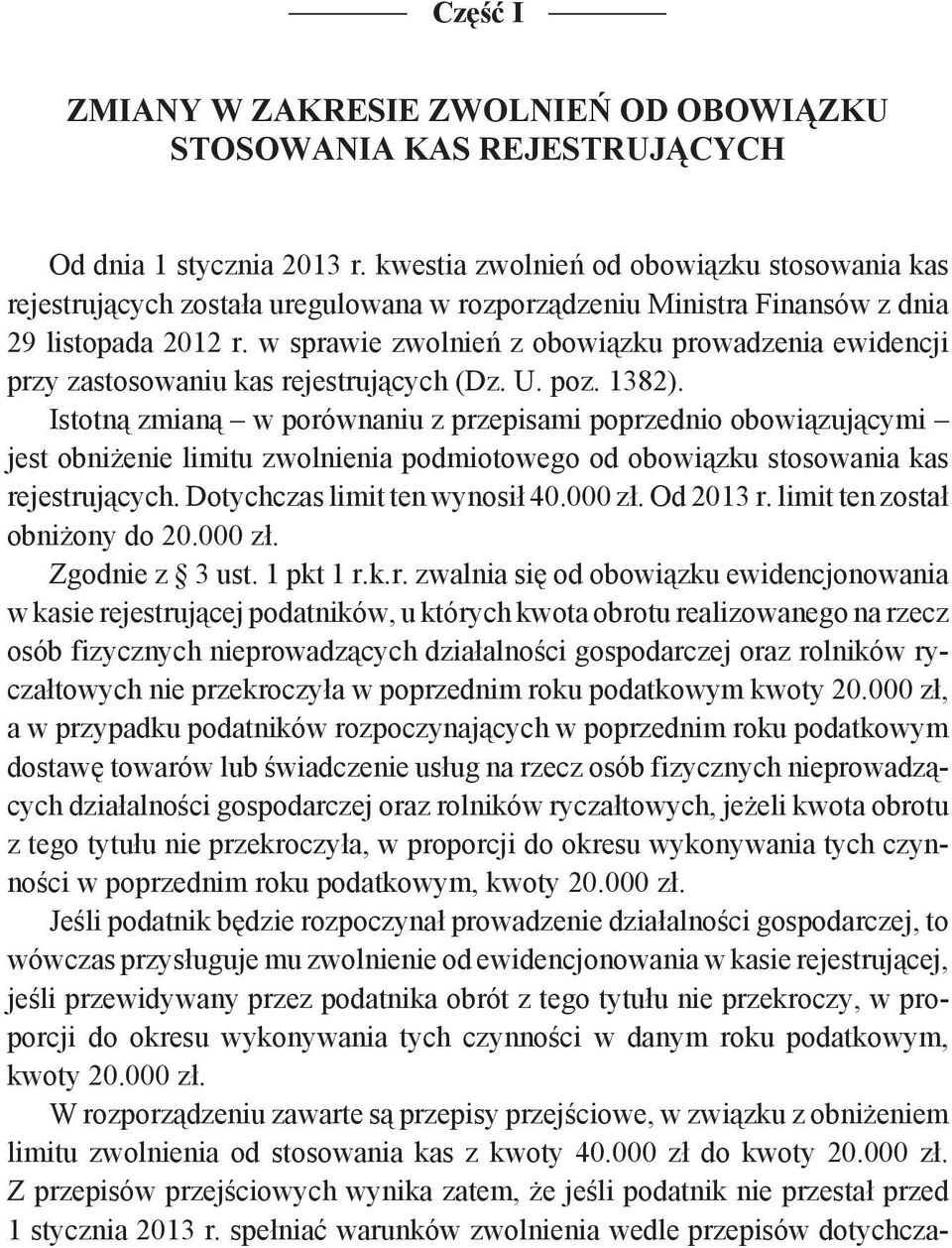 w sprawie zwolnień z obowiązku prowadzenia ewidencji przy zastosowaniu kas rejestrujących (Dz. U. poz. 1382).