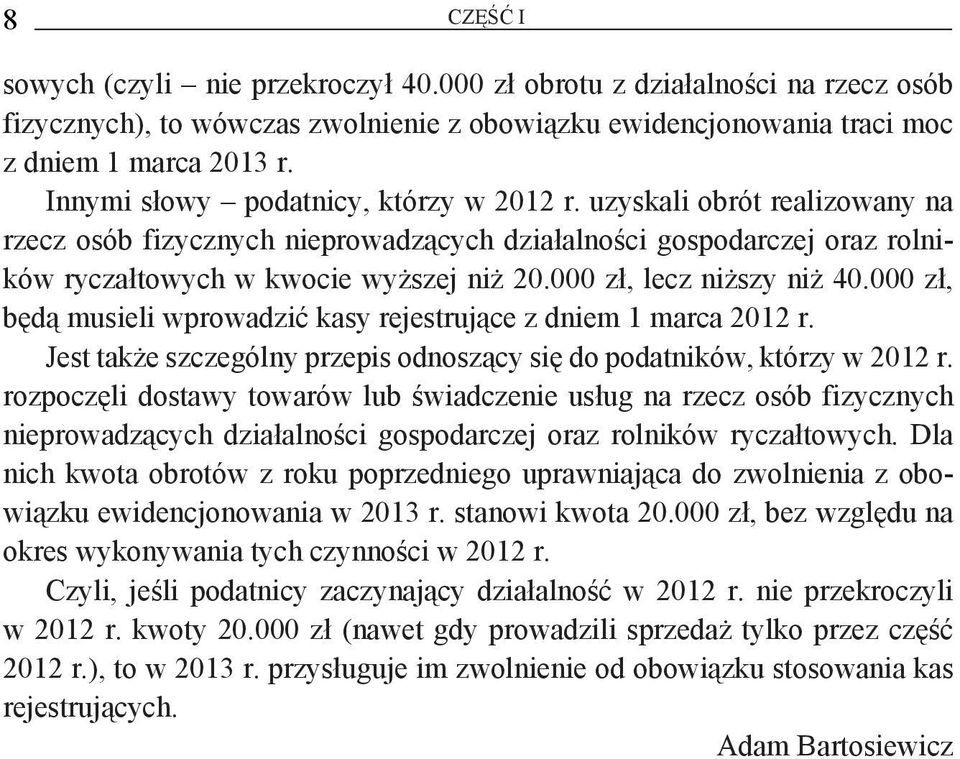 000 zł, lecz niższy niż 40.000 zł, będą musieli wprowadzić kasy rejestrujące z dniem 1 marca 2012 r. Jest także szczególny przepis odnoszący się do podatników, którzy w 2012 r.