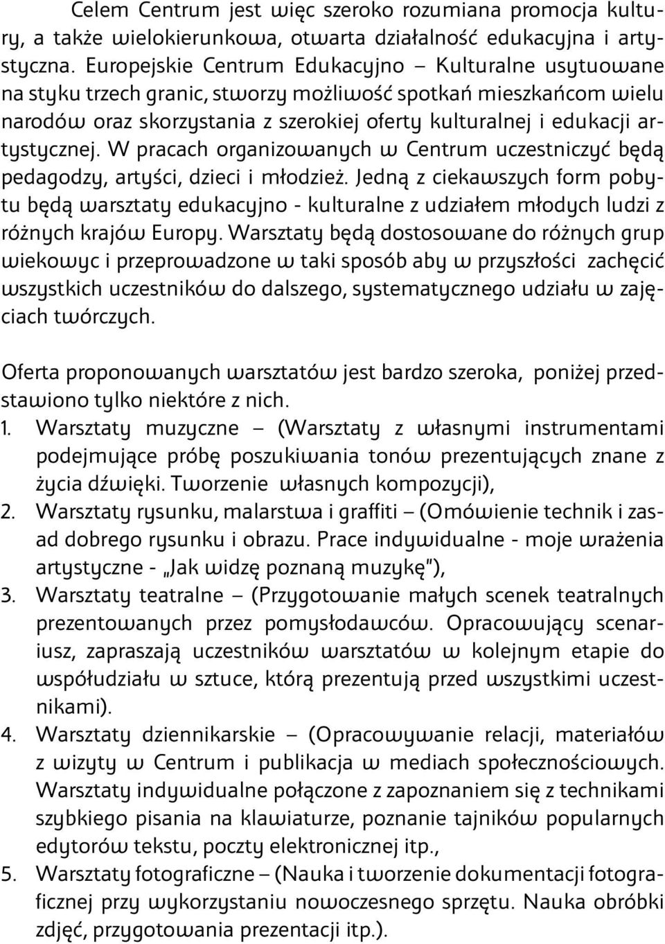 artystycznej. W pracach organizowanych w Centrum uczestniczyć będą pedagodzy, artyści, dzieci i młodzież.