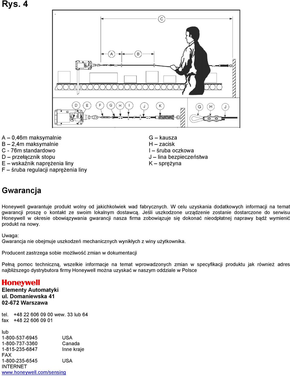 W celu uzyskania dodatkowych informacji na temat gwarancji proszę o kontakt ze swoim lokalnym dostawcą.