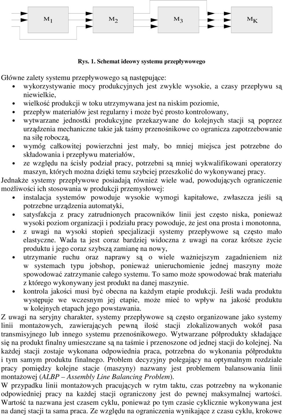 w toku utrzymywana jest na niskim poziomie, przepływ materiałów jest regularny i moŝe być prosto kontrolowany, wytwarzane jednostki produkcyjne przekazywane do kolejnych stacji są poprzez urządzenia