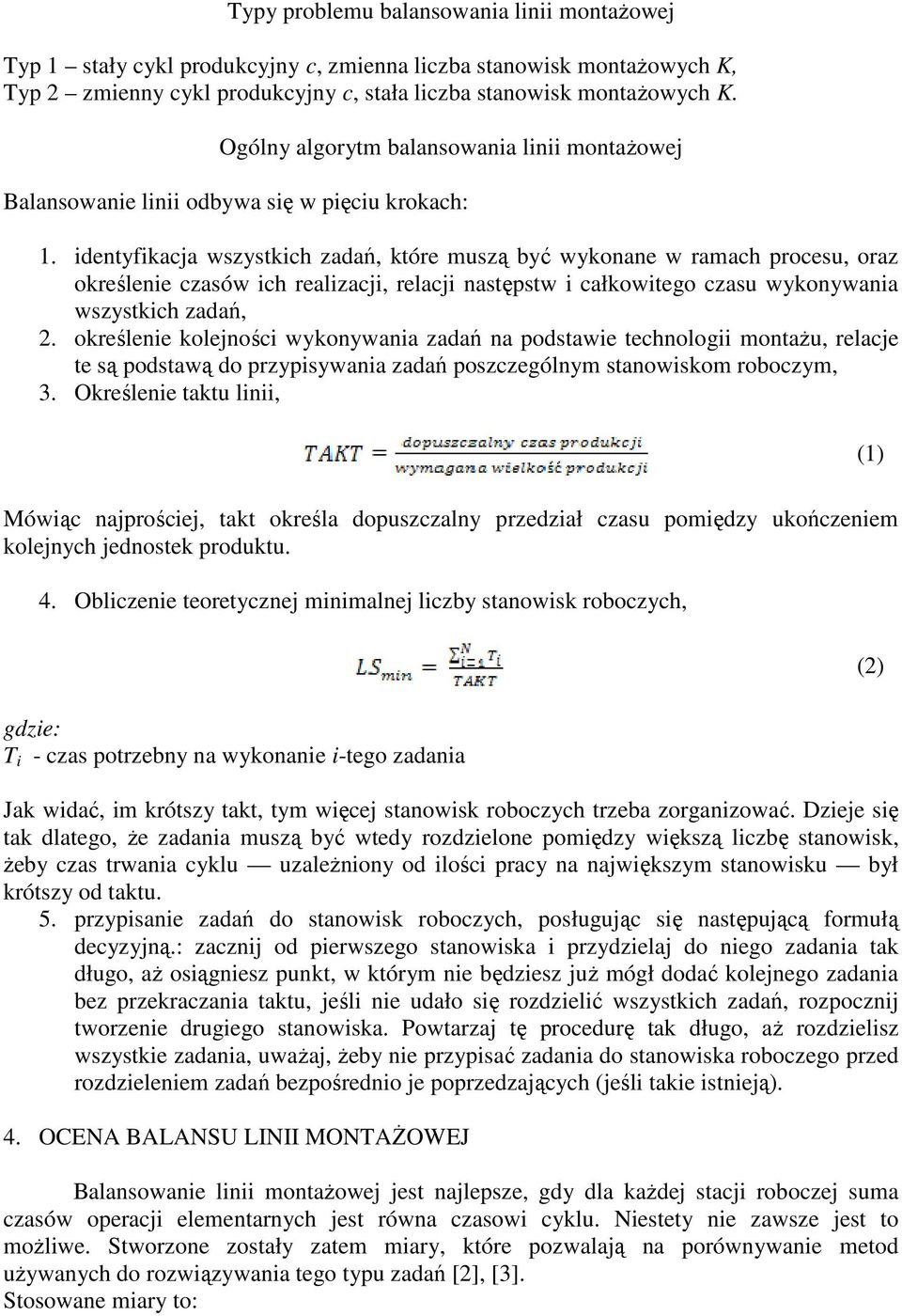 identyfikacja wszystkich zadań, które muszą być wykonane w ramach procesu, oraz określenie czasów ich realizacji, relacji następstw i całkowitego czasu wykonywania wszystkich zadań, 2.