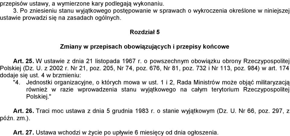 205, Nr 74, poz. 676, Nr 81, poz. 732 i Nr 113, poz. 984) w art. 174 dodaje się ust. 4 w brzmieniu: "4. Jednostki organizacyjne, o których mowa w ust.