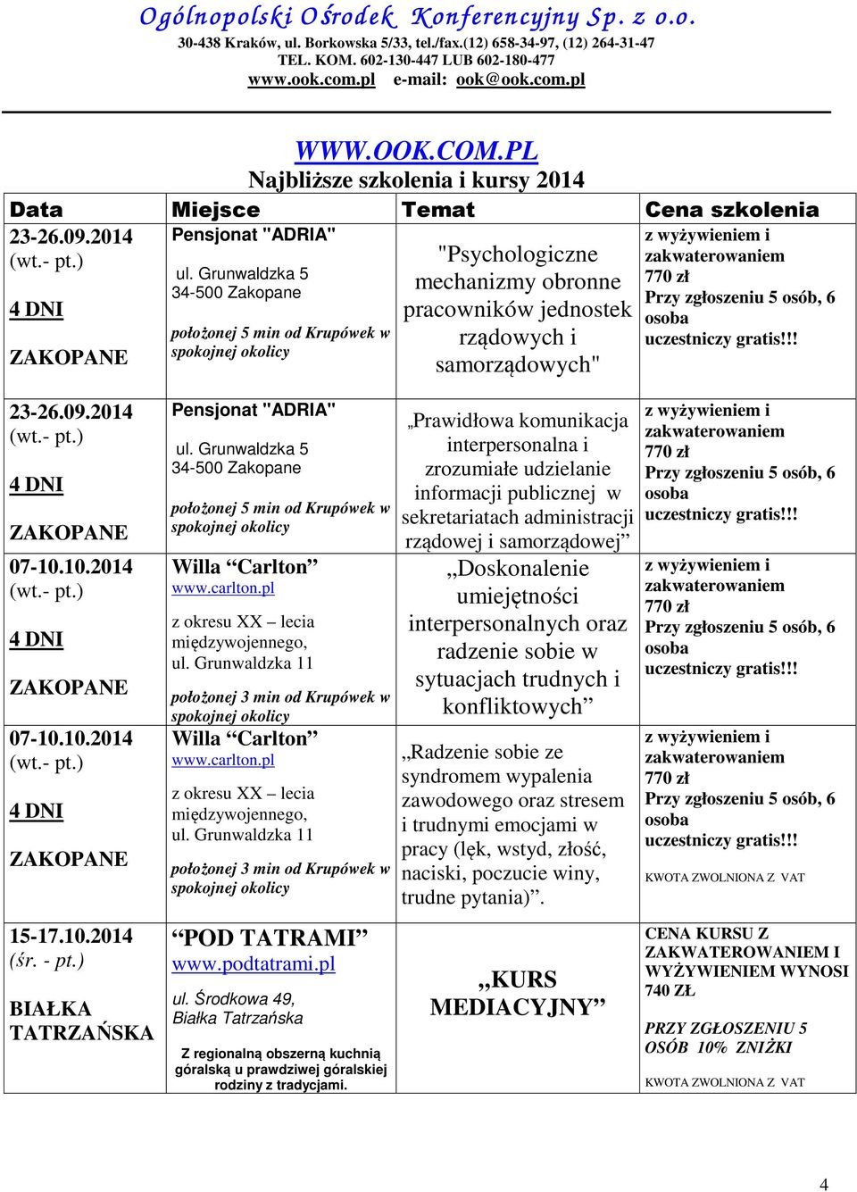 - pt.) BIAŁKA TATRZAŃSKA Pensjonat "ADRIA" ul. Grunwaldzka 5 34-500 Zakopane położonej 5 min od Krupówek w Willa Carlton www.carlton.pl z okresu XX lecia międzywojennego, ul.