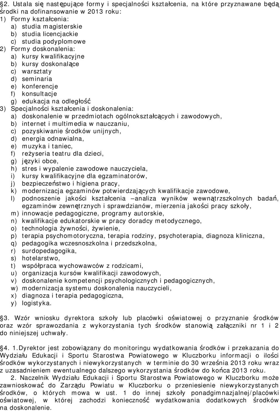 doskonalenia: a) doskonalenie w przedmiotach ogólnokształcących i zawodowych, b) internet i multimedia w nauczaniu, c) pozyskiwanie środków unijnych, d) energia odnawialna, e) muzyka i taniec, f)