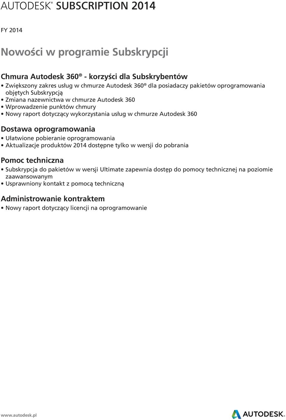 Dostawa oprogramowania Ułatwione pobieranie oprogramowania Aktualizacje produktów 2014 dostępne tylko w wersji do pobrania Pomoc techniczna Subskrypcja do pakietów w wersji